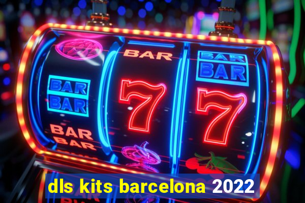 dls kits barcelona 2022